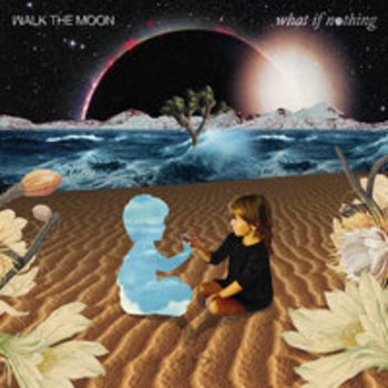 Альбом What If Nothing Walk The Moon