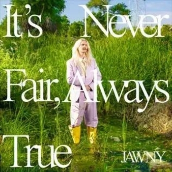 Jawny - Wide eyed (It's Never Fair, Always True 2023)