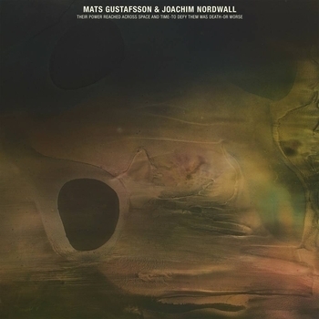 Mats Gustafsson feat Joachim Nordwall - The day of days was there (vardag) (Their Power Reached Across Space And Time-To Defy Them Was Death-Or Worse 2023)