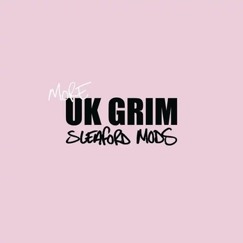 Sleaford mods - My 18hr Girdie (More uk grim 2023)