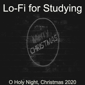 Lo-Fi for Studying - Away in a Manger, Christmas at Home (O Holy Night, Christmas 2020. 2020)