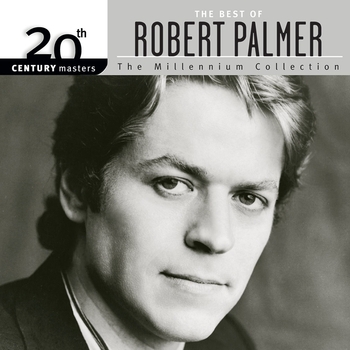 Robert Palmer,Eric _E.T._ Thorngren - Addicted To Love (20th Century Masters The Millennium Collection 1999)