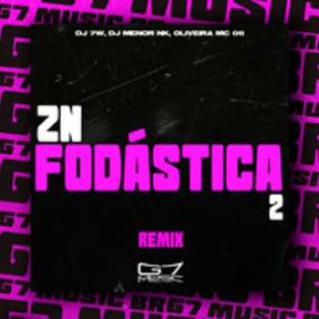 DJ 7W, oliveira mc 011, DJ MENOR NK - Zn Fodástica 2 - Speed Up