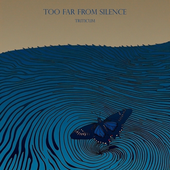 Triticum - Too Far from Silence