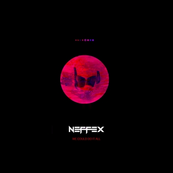 Neffex - We Could Do It All