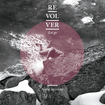 Альбом Let Go (Home Sessions) Revolver