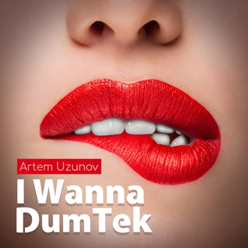 Альбом I Wanna DumTek Artem Uzunov