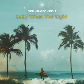 Oneil and Kanvise, Smola - Baby When the Light (2024)