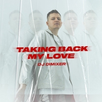 Dj DimixeR - Taking Back My Love (2023)