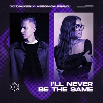 Dj DimixeR and Veronica Bravo - I'll Never Be The Same