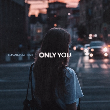 Elman feat Vlad Hosh - Only You (Новинки 2023)