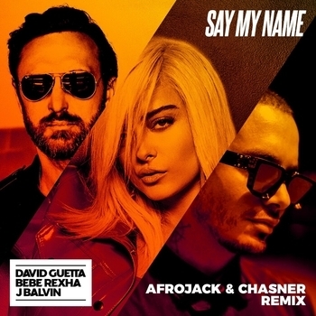 David Guetta feat J. Balvin, Bebe Rexha - Say My Name (Afrojack And Chasner Remix) (Single 2018) (Afrojack & Chasner Remix; feat. Bebe Rexha & J Balvin)