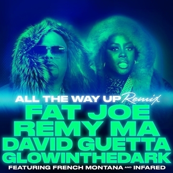 David Guetta & GLOWINTHEDARK, Fat Joe & Remy Ma feat. French Montana & Infared - All The Way Up (Remix)