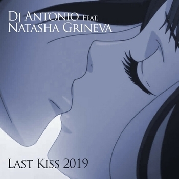 Natasha Grineva, Dj Antonio - Last Kiss 2019