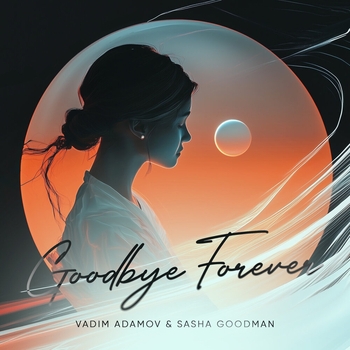 Vadim Adamov, Sasha Goodman - Goodbye forever (2025)
