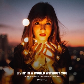 Hardphol feat Vadim Adamov, Endzhe - Livin in a World Without You
