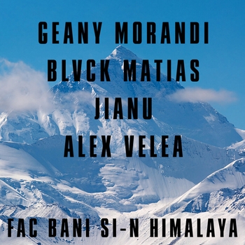 Alex Velea and Jianu, Geany Morandi, Blvck Matias - Fac Bani Si-N Himalaya