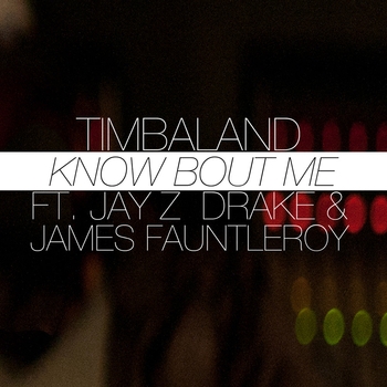 Drake and Jay-Z and Timbaland and James Fauntleroy - Know Bout Me (Explicit Version) (2013)