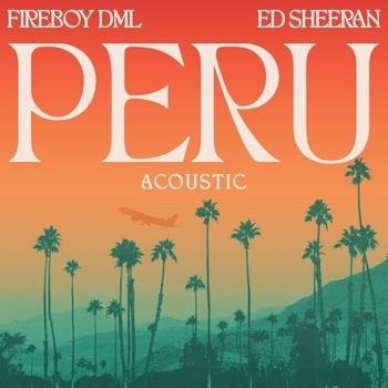 Ed Sheeran feat Fireboy Dml - Peru (Новинки 2021)