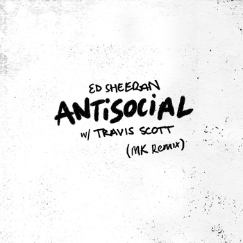 Ed Sheeran - Antisocial (MK Remix)