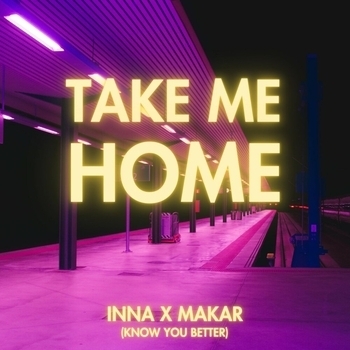 Inna and Makar - Take Me Home (Know You Better) (2024)