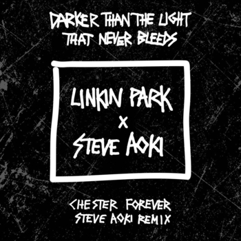 Linkin Park & Steve Aoki - Darker Than The Light That Never Bleeds (Chester Forever Steve Aoki Remix 2017)