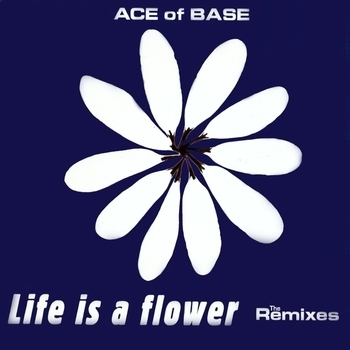 Ace of Base - Life Is A Flower (Extended Version) (Extended Version)