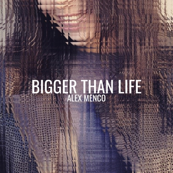 Alex Menco - Bigger Than Life (2020) (Extended Mix)