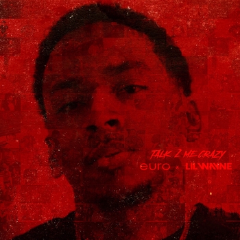 Lil Wayne and Euro - Talk 2 Me Crazy (2019)