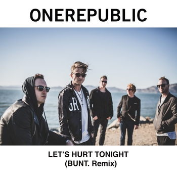 OneRepublic - Let's Hurt Tonight (Bunt Remix) (Single 2017) (BUNT.  Remix)
