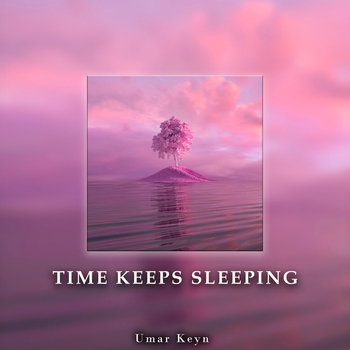 Umar Keyn - Time Keeps Sleeping