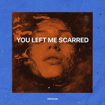 Triticum - You Left Me Scarred