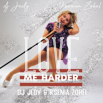 Dj Jedy feat Ksenia Zobel - Love Me Harder (Single 2020)