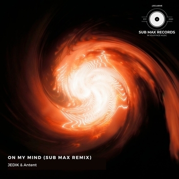 Antent,JEDIK - On My Mind (Sub Max Remix) (Sub Max Remix)