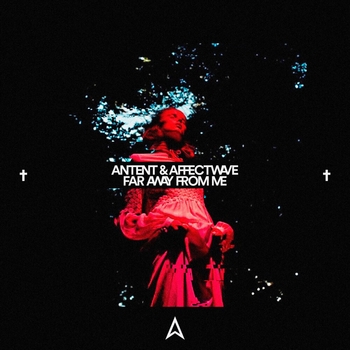 Affectwave, Antent - Far Away from Me