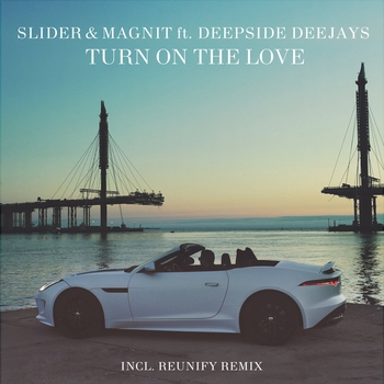 Slider, Magnit - Turn On The Love (feat. Deepside Deejays; Reunify Remix)