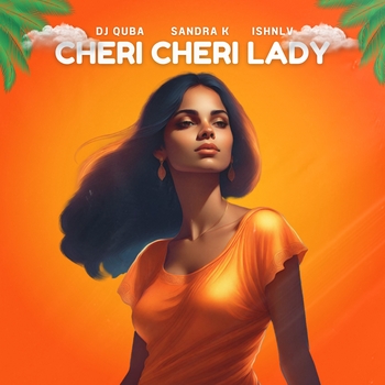 Dj Quba and Sandra K, Ishnlv - Cheri Cheri Lady (2024)
