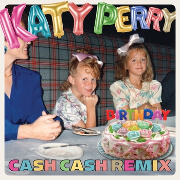 Cash Cash and Katy Perry - Birthday (Remix)