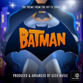 Geek Music - The Batman Main Theme (From "The Batman Animated TV Show")