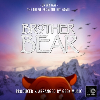 Geek Music - On My Way (From "Brother Bear")