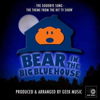 Geek Music - Goodbye Song (From "Bear in The Big Blue House")