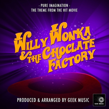 Geek Music - Pure Imagination (From " Willy Wonka & The Chocolate Factory")