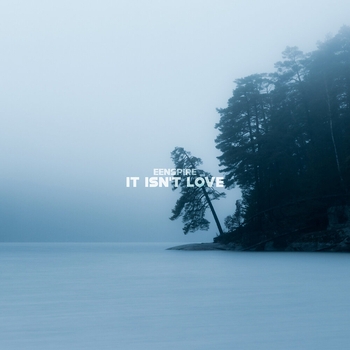 Eenspire - It Isn't Love