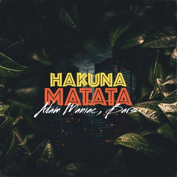 Adam Maniac and Bars - Hakuna Matata (prod. by Adam Maniac)