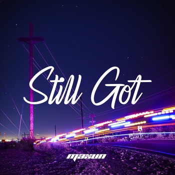 Maxun - Still Got