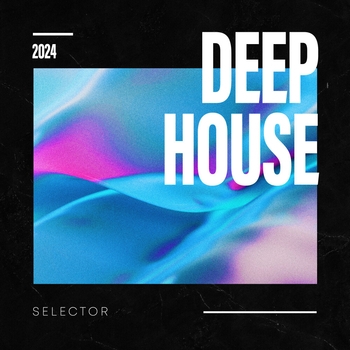 Deep House feat House Music, Chill Out - Time (Deep House Selector 2024)