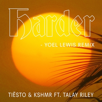 Yoel Lewis and Tiësto, Kshmr, Talay Riley - Harder (Yoel Lewis Remix) (Yoel Lewis Remix; feat. Talay Riley)