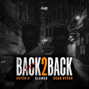 Butch U, KEAN DYSSO - Back 2 Back (Slowed)