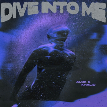 Alok, Khalid - Dive Into Me