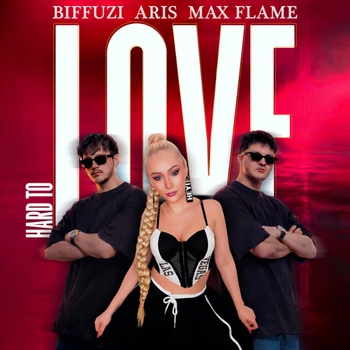 Aris, Max Flame, BIFFUZI - Hard To Love